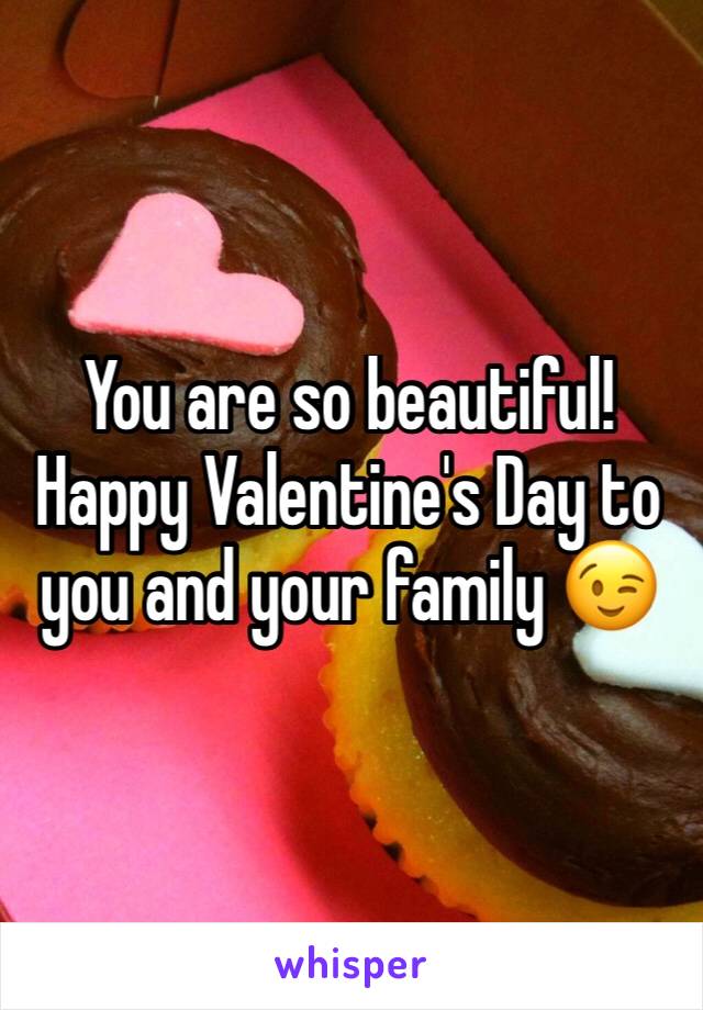 You are so beautiful! Happy Valentine's Day to you and your family 😉