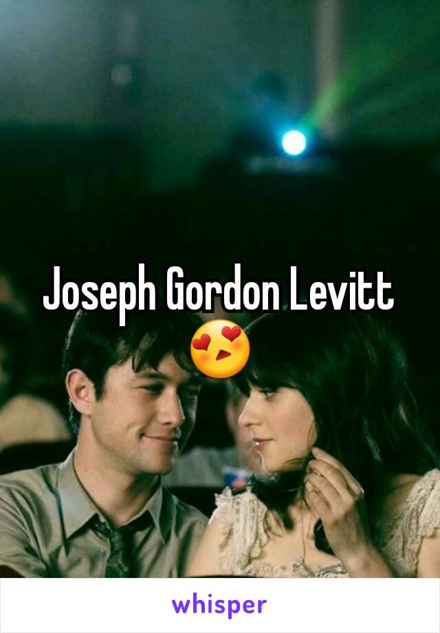 Joseph Gordon Levitt 😍