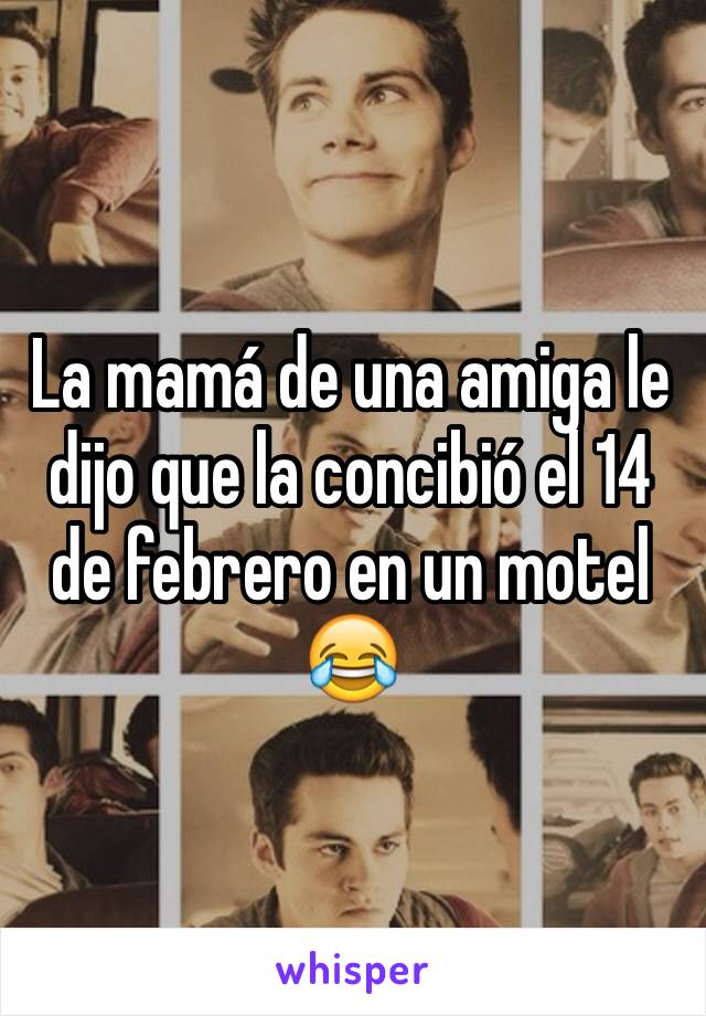 La mamá de una amiga le dijo que la concibió el 14 de febrero en un motel 😂