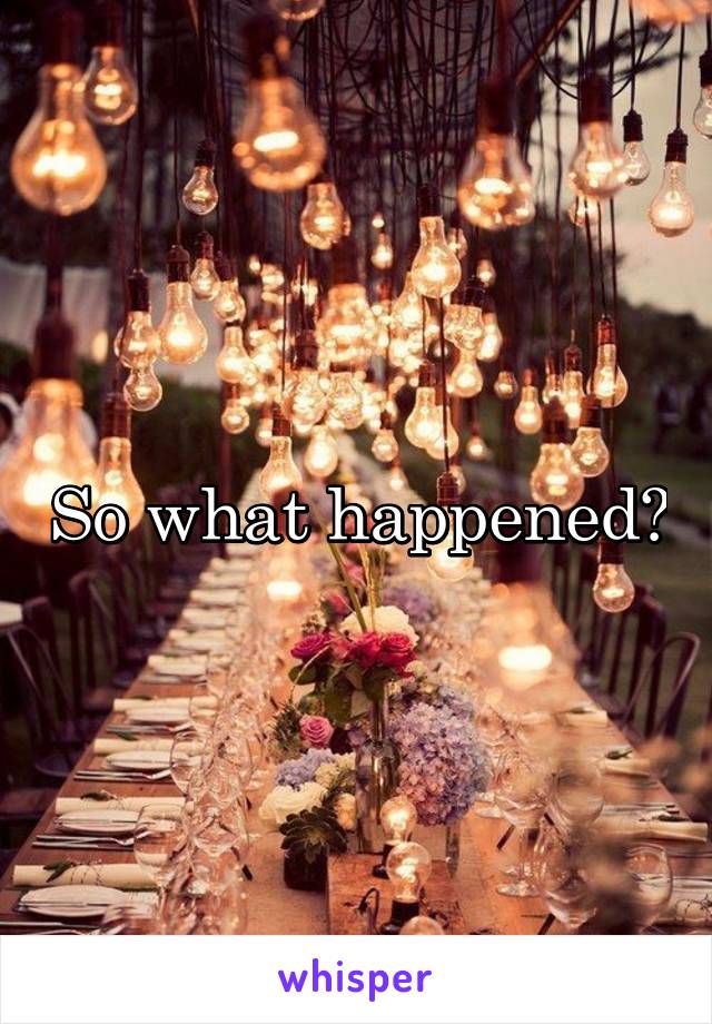 So what happened?