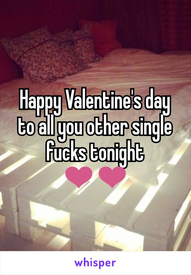 Happy Valentine's day to all you other single fucks tonight ❤❤