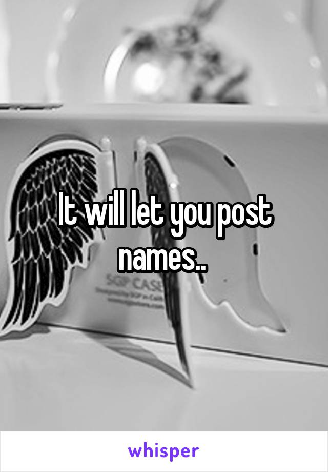 It will let you post names.. 