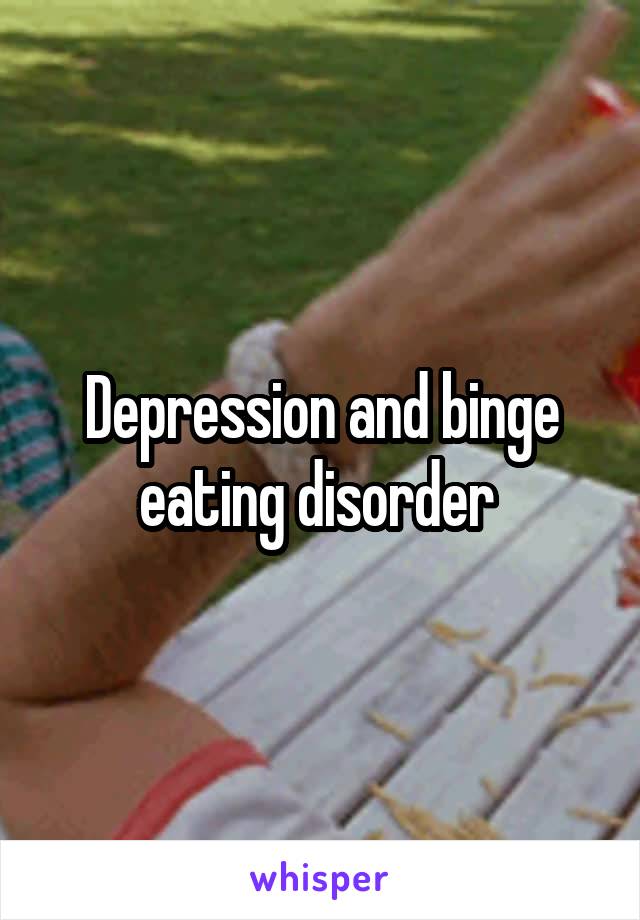 Depression and binge eating disorder 