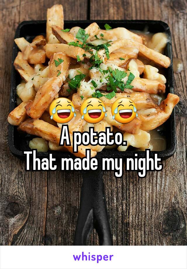 😂😂😂
A potato.
That made my night