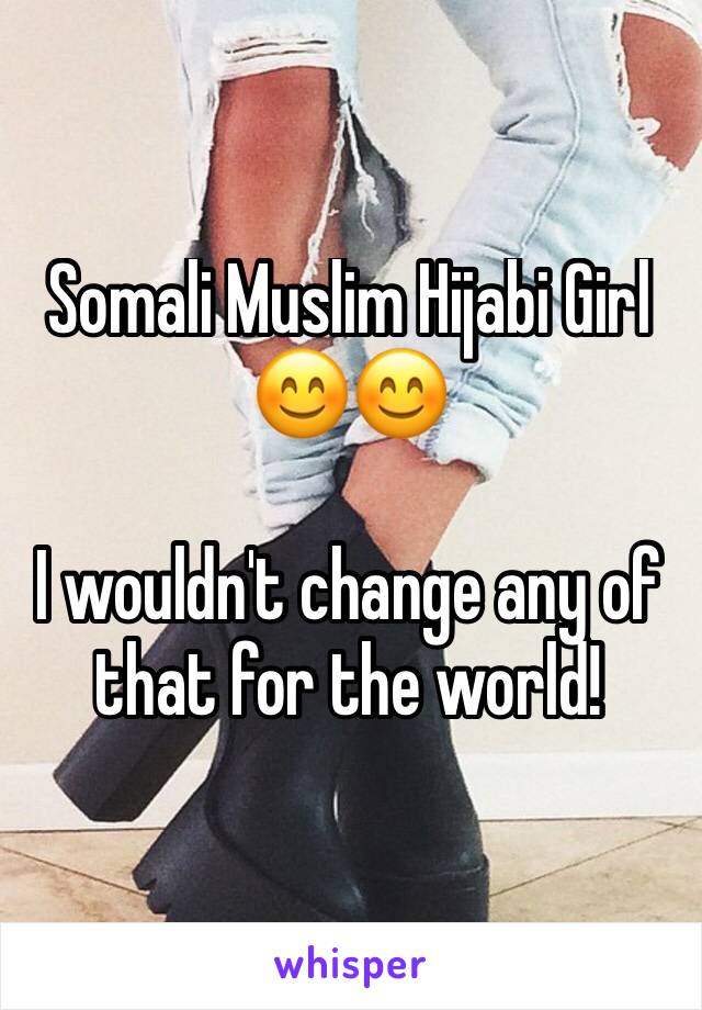 Somali Muslim Hijabi Girl 😊😊

I wouldn't change any of that for the world! 