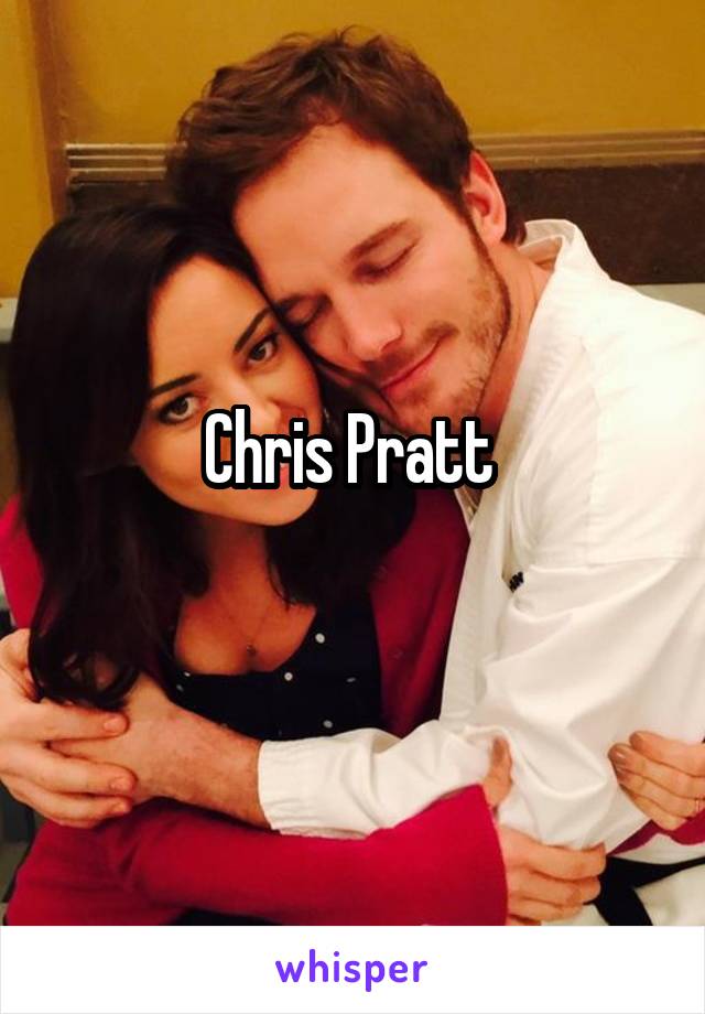 Chris Pratt 
