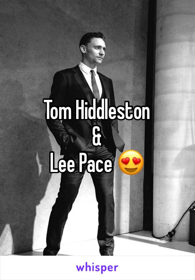 Tom Hiddleston 
&
Lee Pace 😍