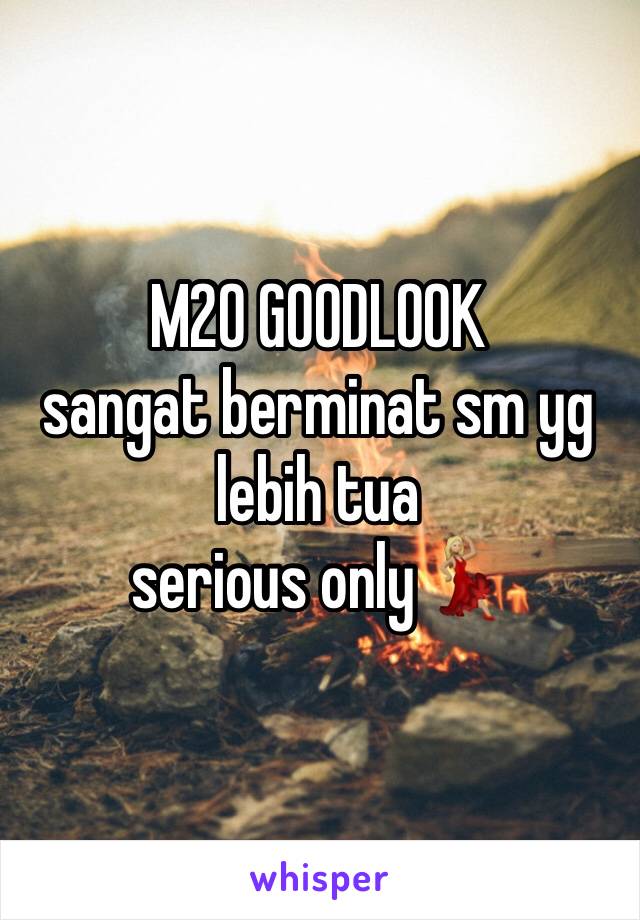 M20 GOODLOOK
sangat berminat sm yg lebih tua
serious only💃🏼