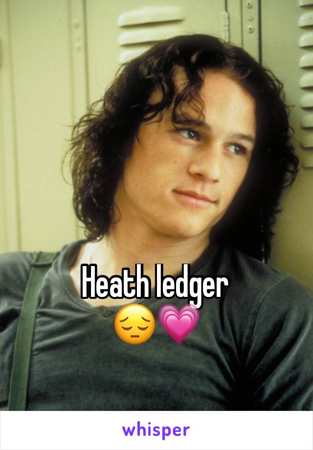 Heath ledger 
😔💗