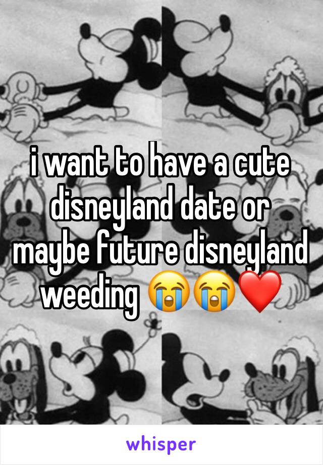 i want to have a cute disneyland date or maybe future disneyland weeding 😭😭❤️