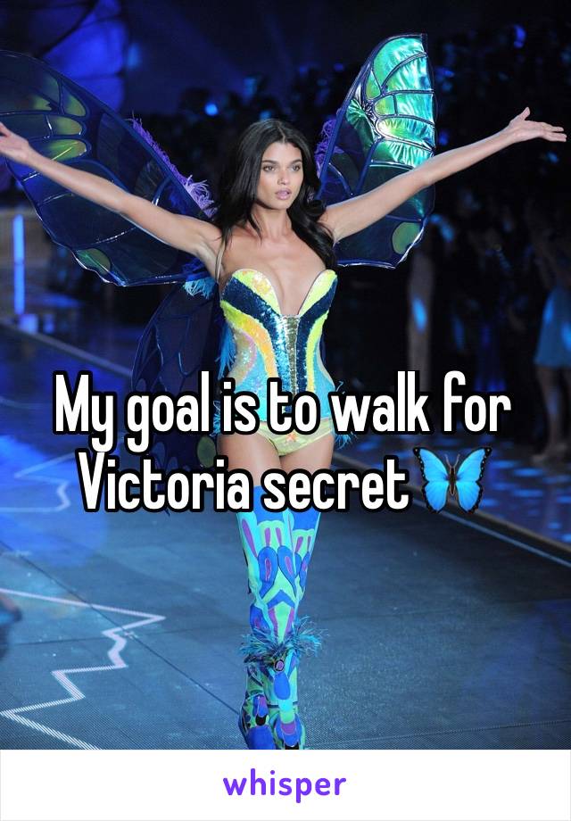 My goal is to walk for Victoria secret🦋