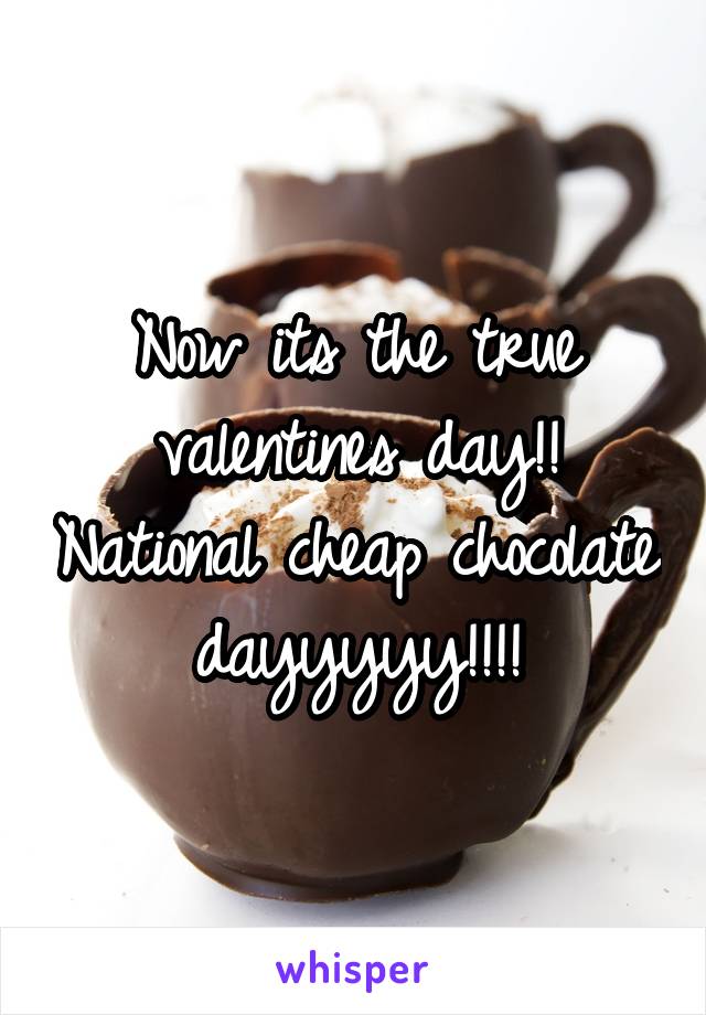 Now its the true valentines day!! National cheap chocolate dayyyyy!!!!