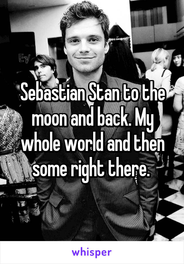 Sebastian Stan to the moon and back. My whole world and then some right there. 