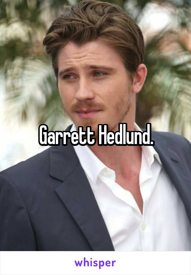 Garrett Hedlund.