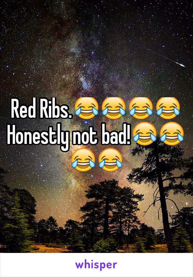 Red Ribs.😂😂😂😂 Honestly not bad!😂😂😂😂