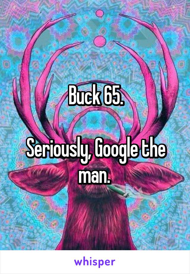 Buck 65.

Seriously, Google the man. 