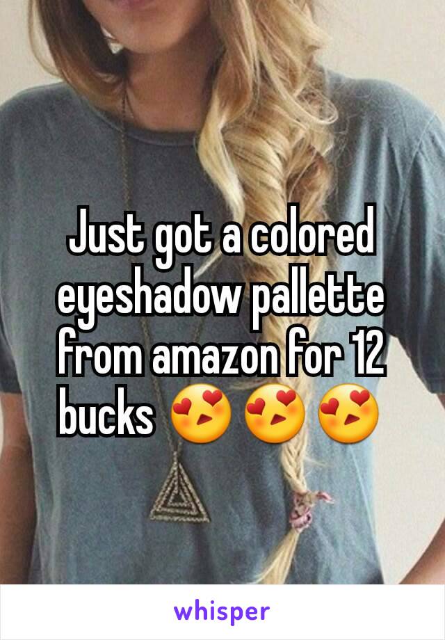 Just got a colored eyeshadow pallette from amazon for 12 bucks 😍😍😍