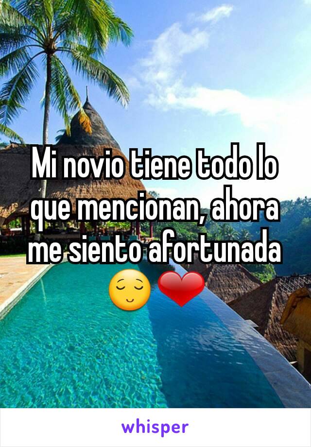 Mi novio tiene todo lo que mencionan, ahora me siento afortunada
😌❤