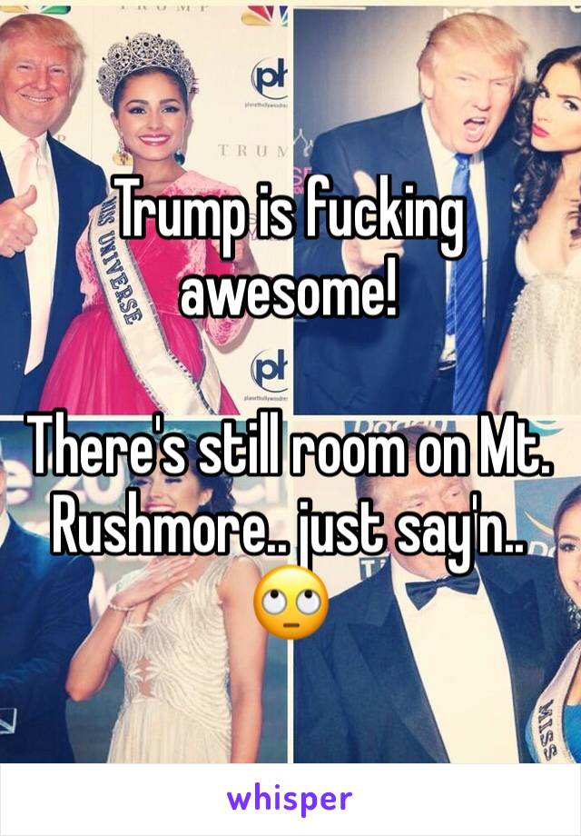 Trump is fucking awesome!

There's still room on Mt. Rushmore.. just say'n.. 🙄