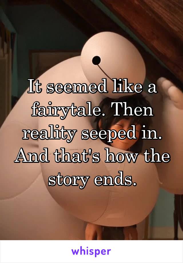 It seemed like a fairytale. Then reality seeped in. And that's how the story ends.