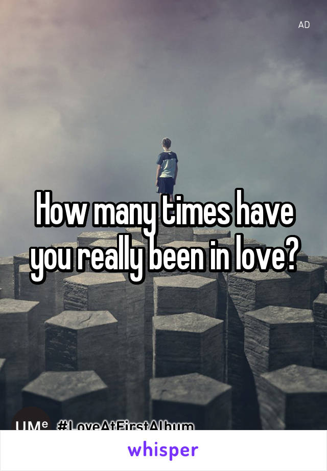 How many times have you really been in love?