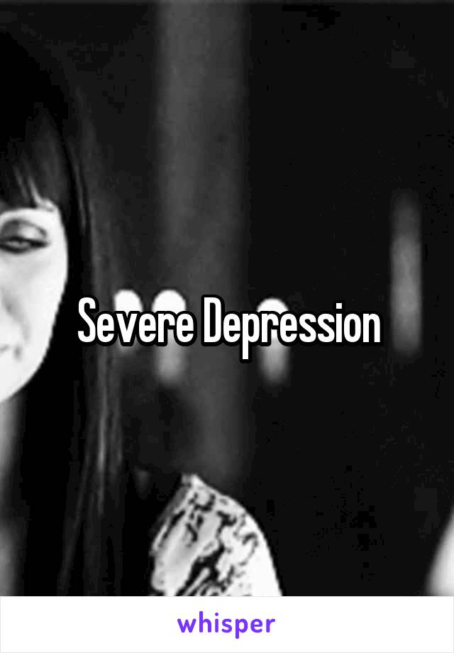 Severe Depression