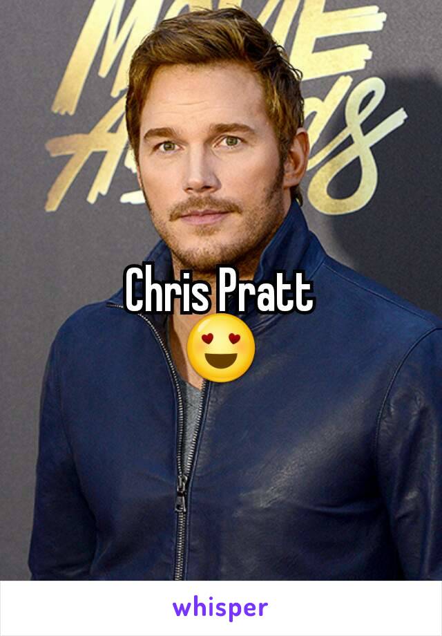 Chris Pratt
😍