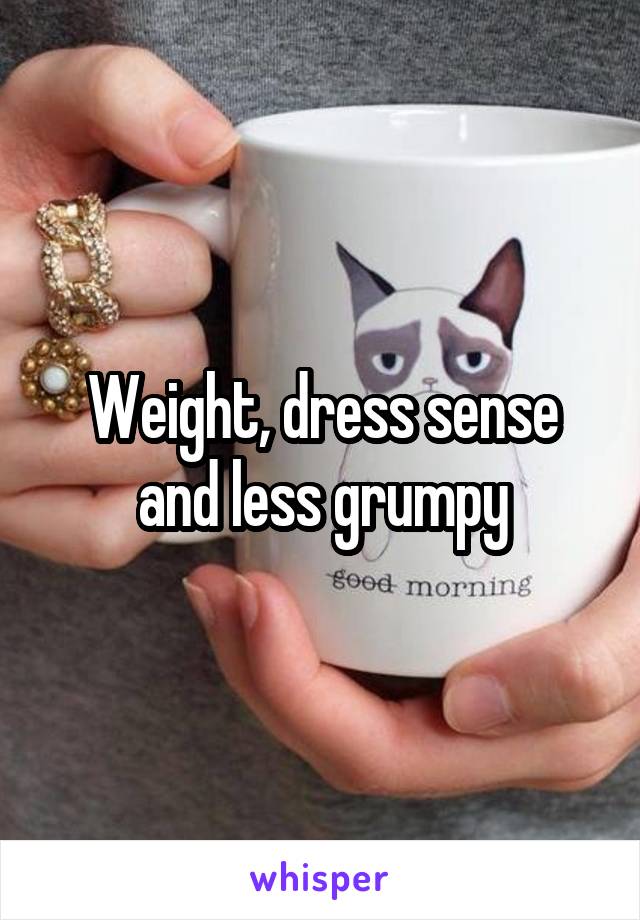 Weight, dress sense and less grumpy