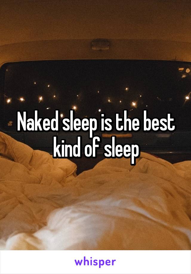 Naked sleep is the best kind of sleep