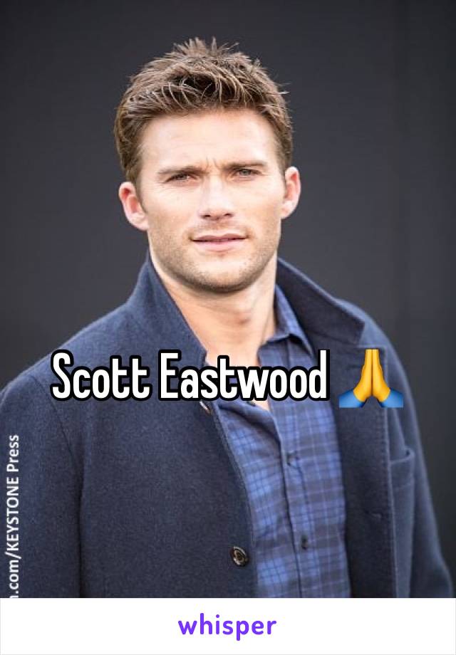 Scott Eastwood 🙏