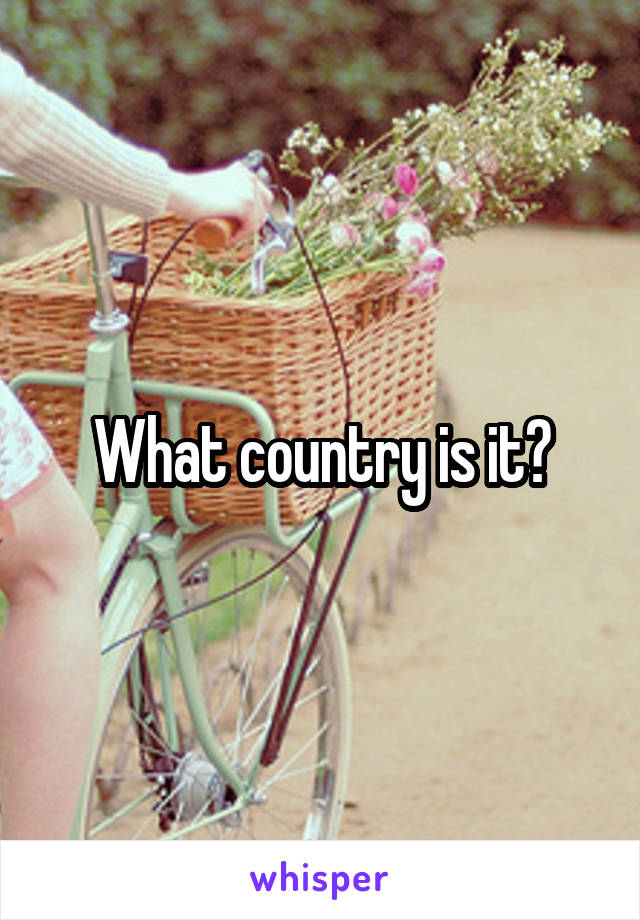 What country is it?