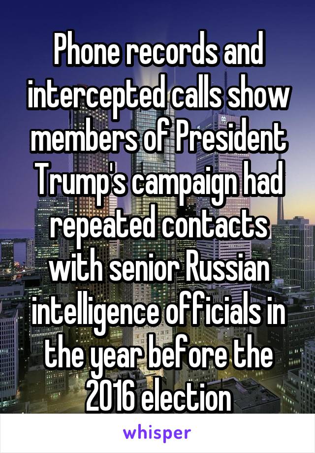 Phone records and intercepted calls show members of President Trump's campaign had repeated contacts with senior Russian intelligence officials in the year before the 2016 election