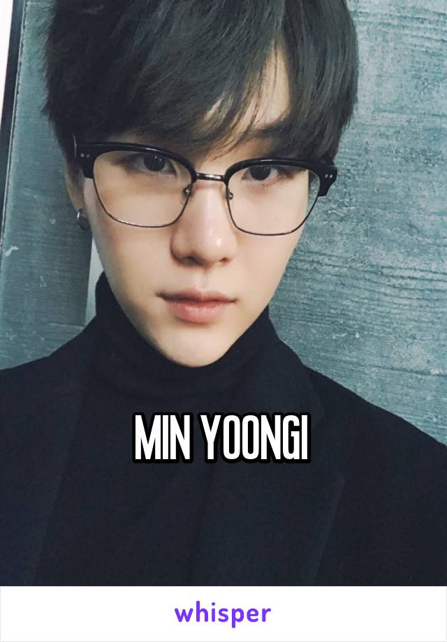 



MIN YOONGI 