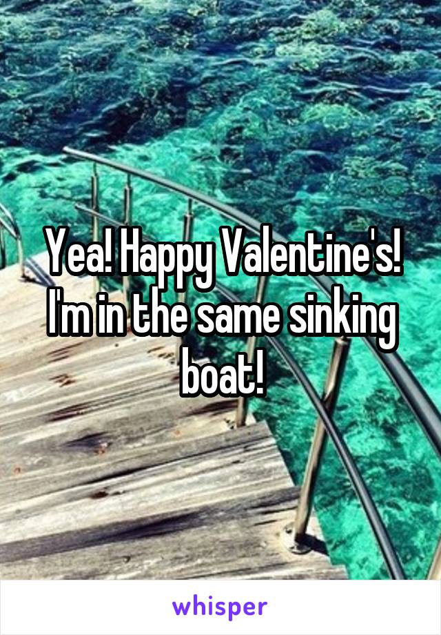 Yea! Happy Valentine's! I'm in the same sinking boat!