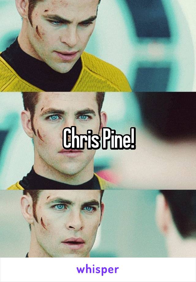 Chris Pine!