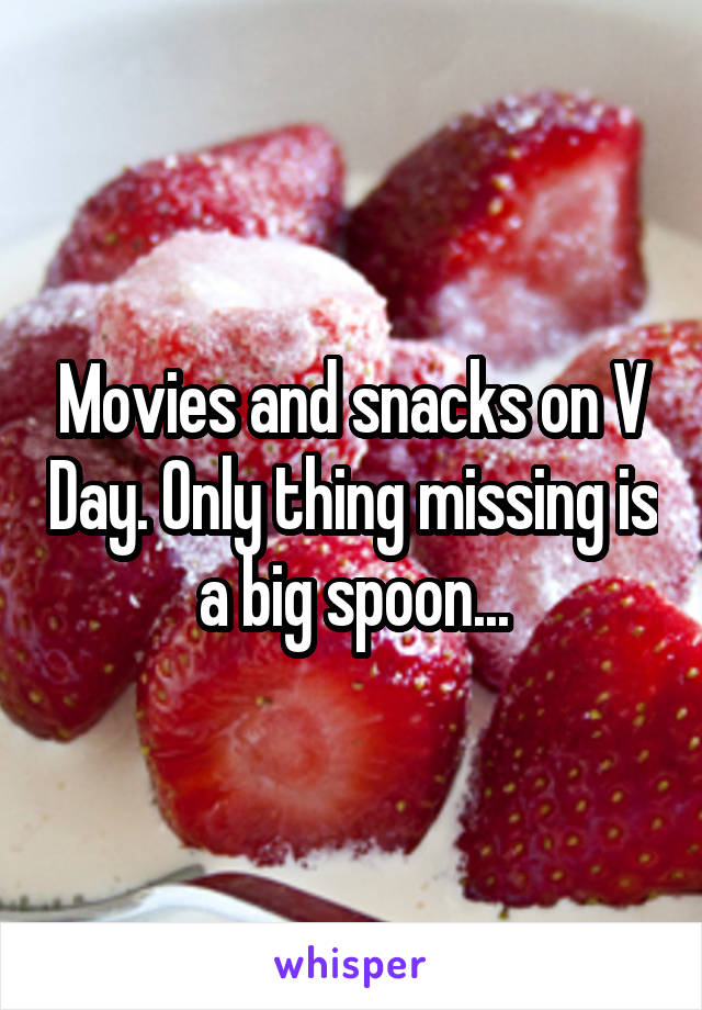 Movies and snacks on V Day. Only thing missing is a big spoon...