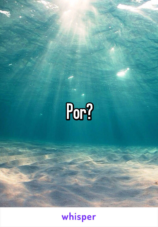 Por?