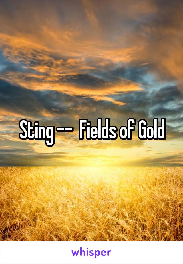 Sting --  Fields of Gold