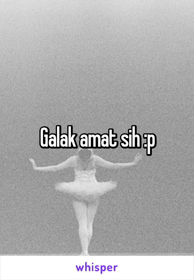 Galak amat sih :p