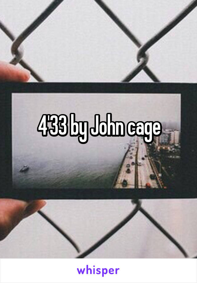 4'33 by John cage
