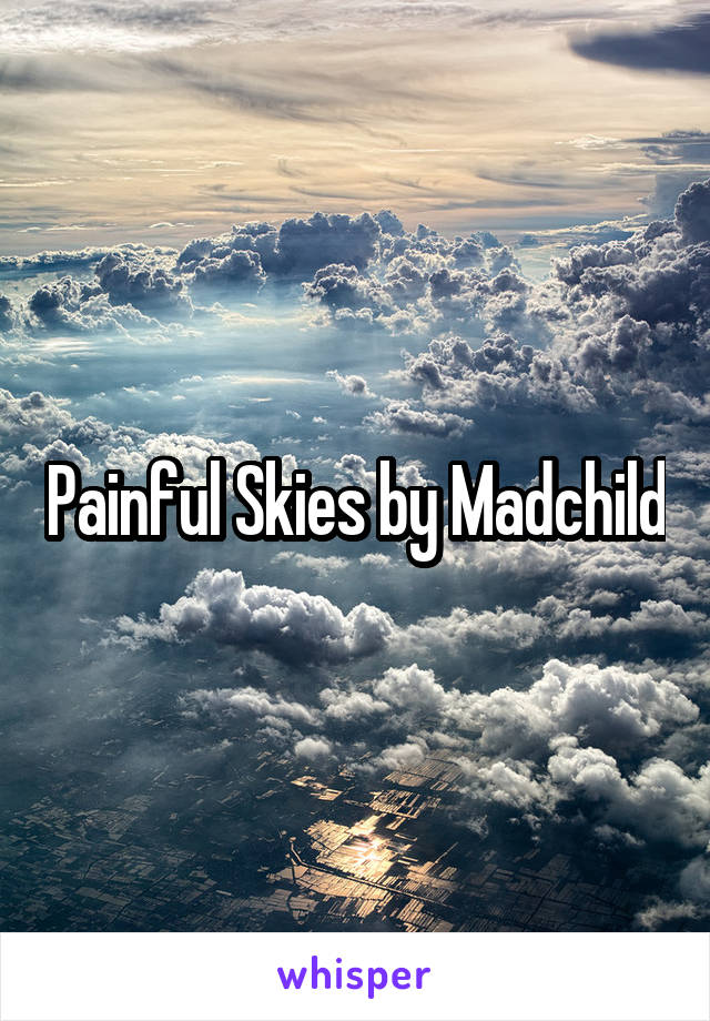 Painful Skies by Madchild