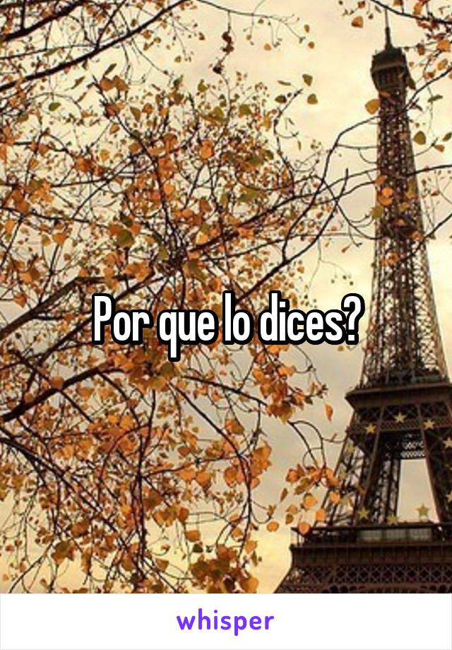 Por que lo dices?