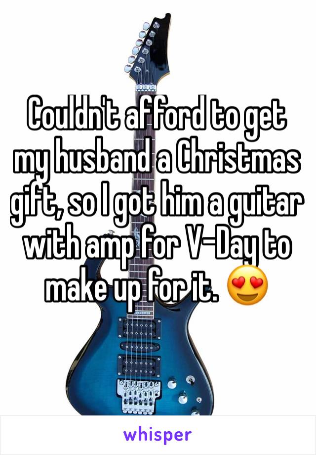 Couldn't afford to get my husband a Christmas gift, so I got him a guitar with amp for V-Day to make up for it. 😍