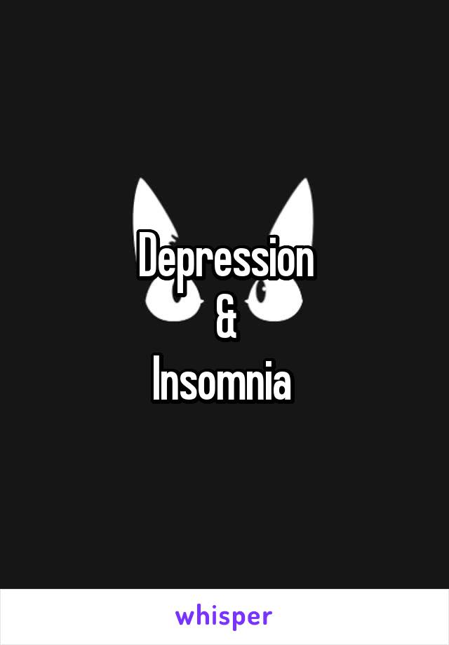 Depression
&
Insomnia 