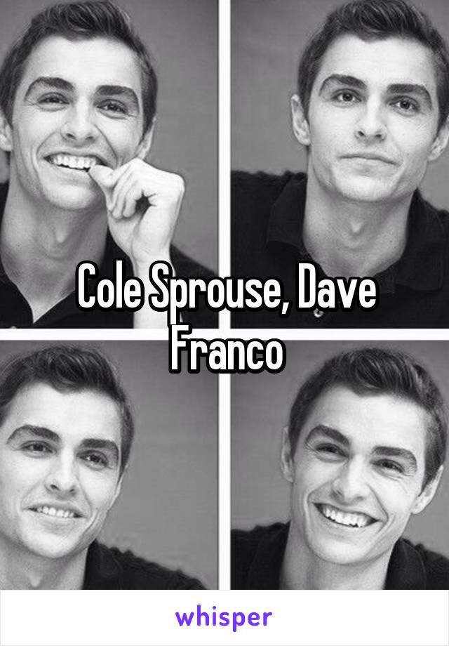 Cole Sprouse, Dave Franco