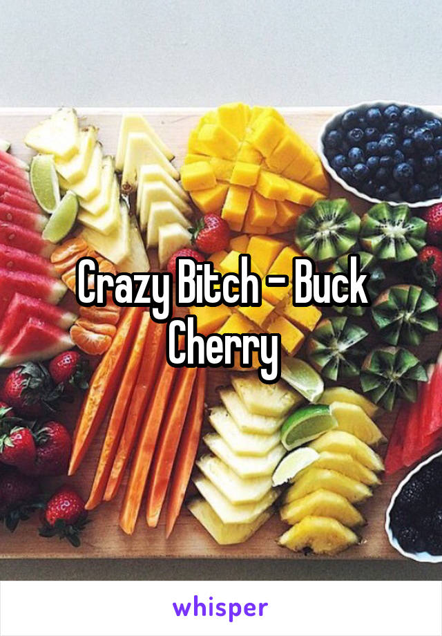 Crazy Bitch - Buck Cherry