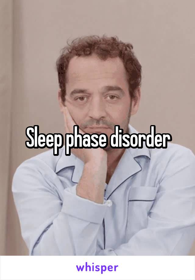 Sleep phase disorder