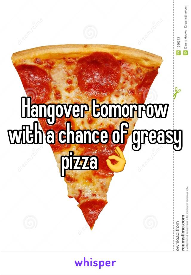 Hangover tomorrow with a chance of greasy pizza 👌