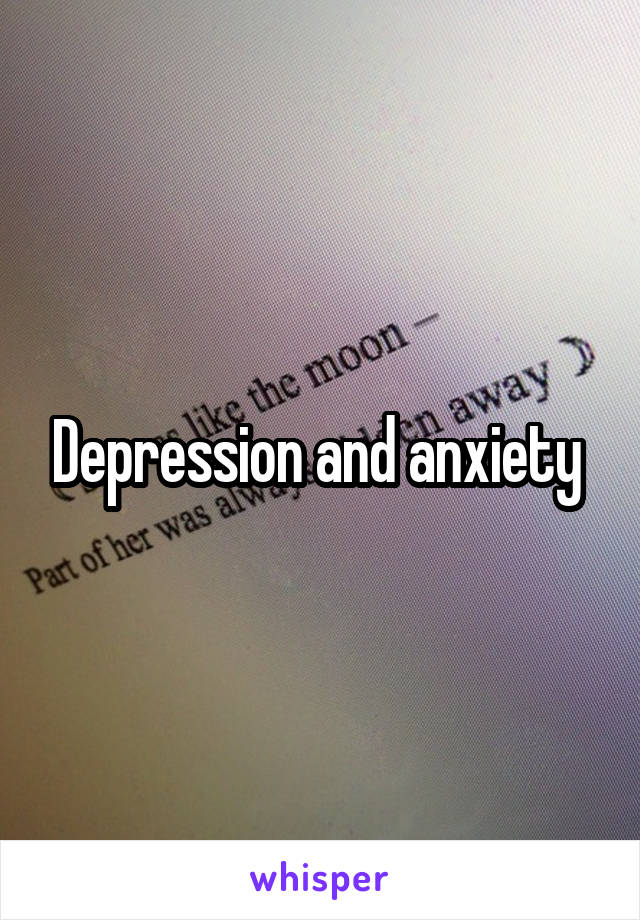 Depression and anxiety 