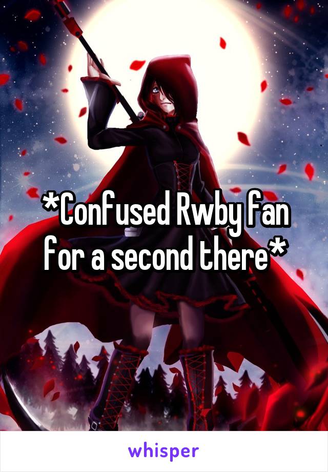 *Confused Rwby fan for a second there*